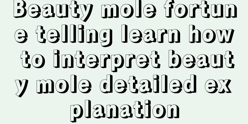 Beauty mole fortune telling learn how to interpret beauty mole detailed explanation