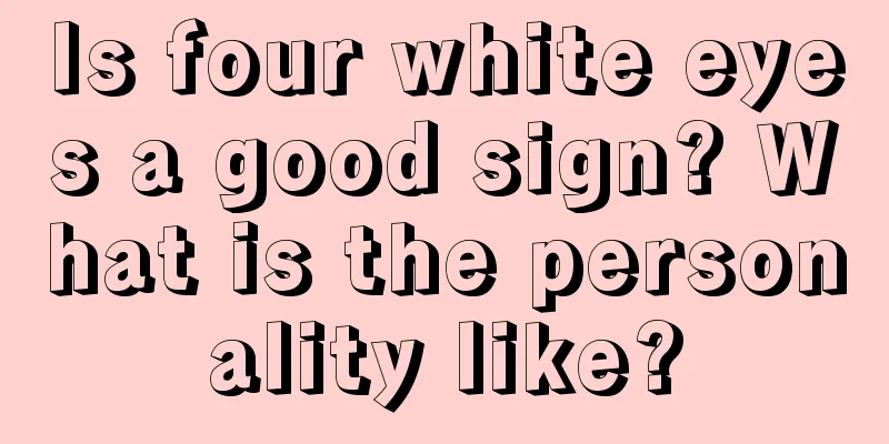 Is four white eyes a good sign? What is the personality like?