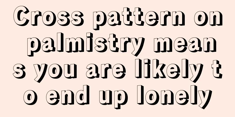 Cross pattern on palmistry means you are likely to end up lonely