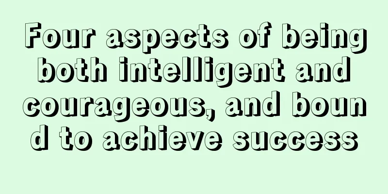 Four aspects of being both intelligent and courageous, and bound to achieve success