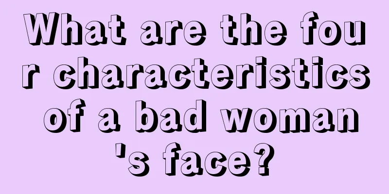 What are the four characteristics of a bad woman's face?