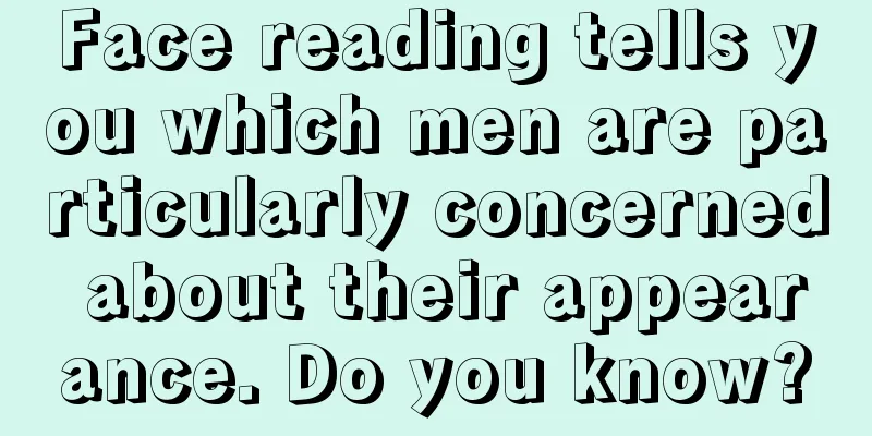 Face reading tells you which men are particularly concerned about their appearance. Do you know?