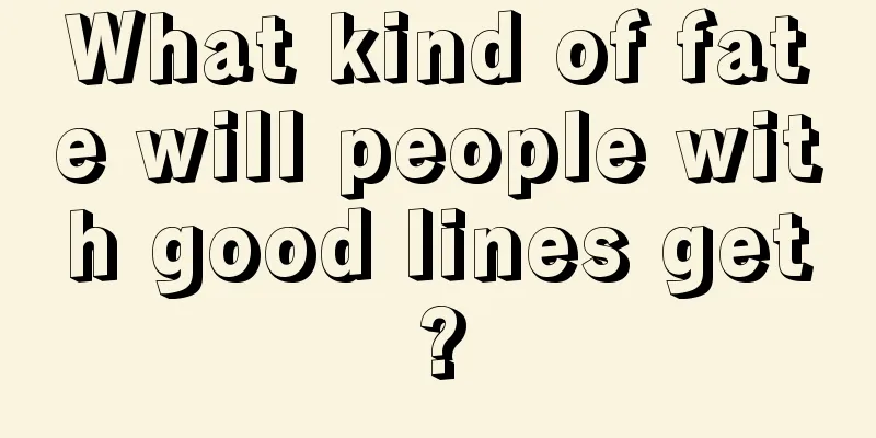 What kind of fate will people with good lines get?