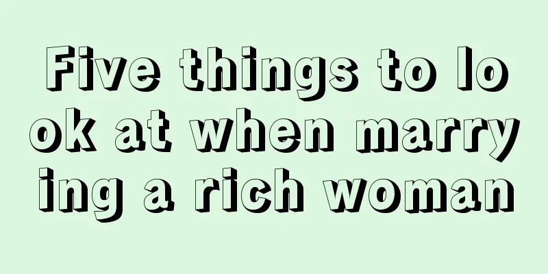 Five things to look at when marrying a rich woman