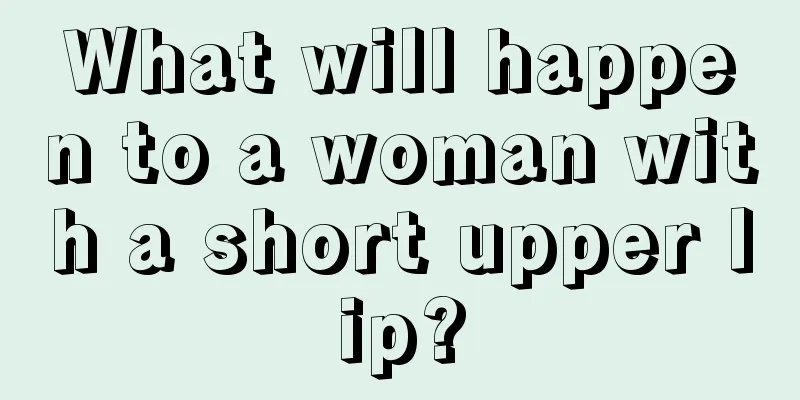 What will happen to a woman with a short upper lip?