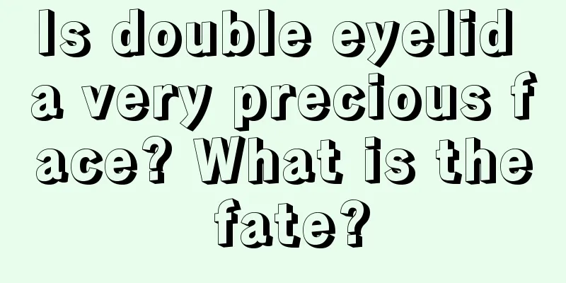 Is double eyelid a very precious face? What is the fate?