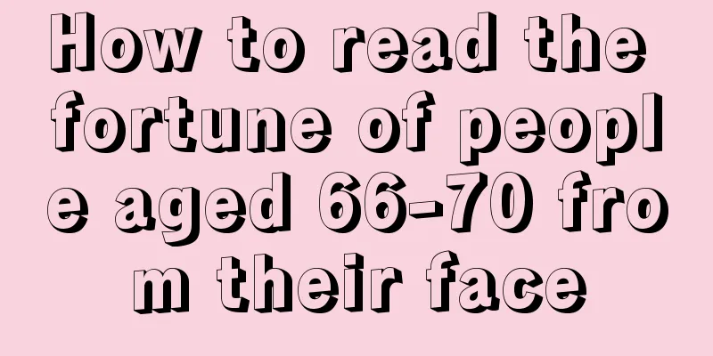 How to read the fortune of people aged 66-70 from their face
