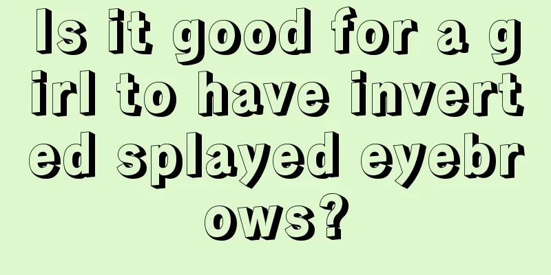 Is it good for a girl to have inverted splayed eyebrows?