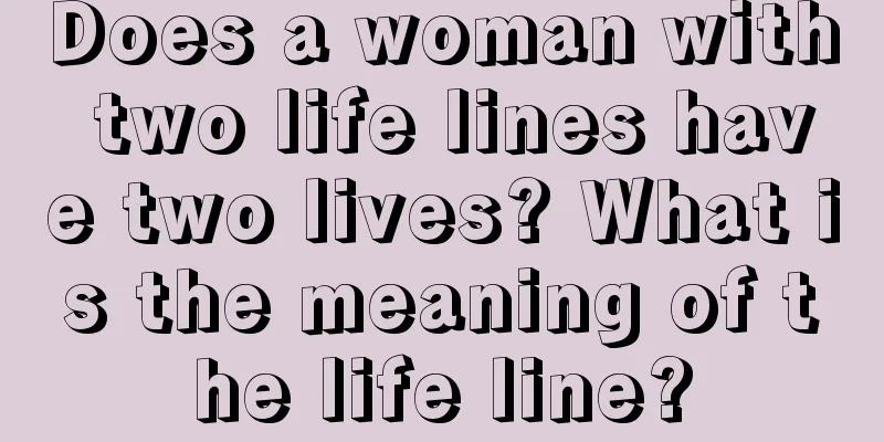 Does a woman with two life lines have two lives? What is the meaning of the life line?