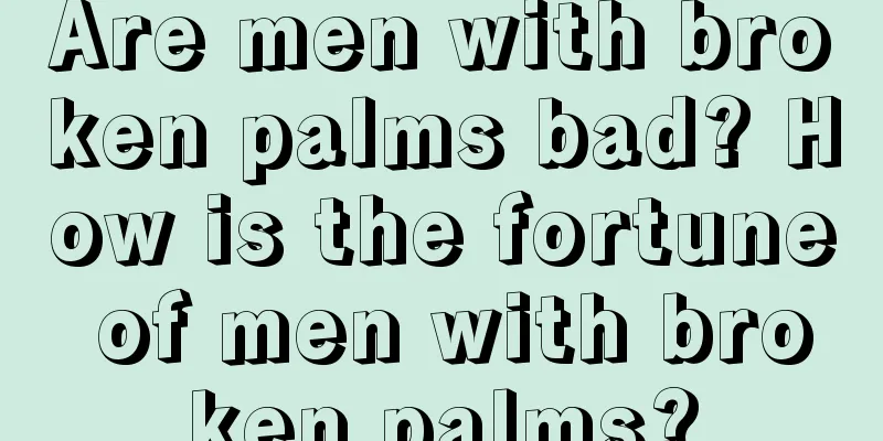 Are men with broken palms bad? How is the fortune of men with broken palms?