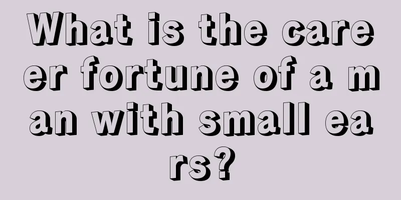 What is the career fortune of a man with small ears?