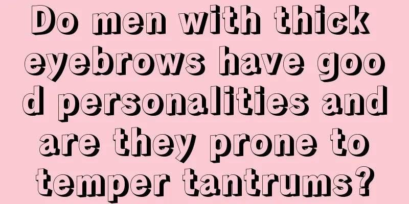 Do men with thick eyebrows have good personalities and are they prone to temper tantrums?