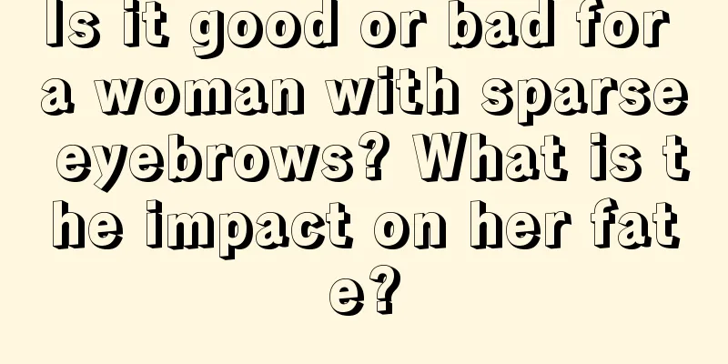 Is it good or bad for a woman with sparse eyebrows? What is the impact on her fate?