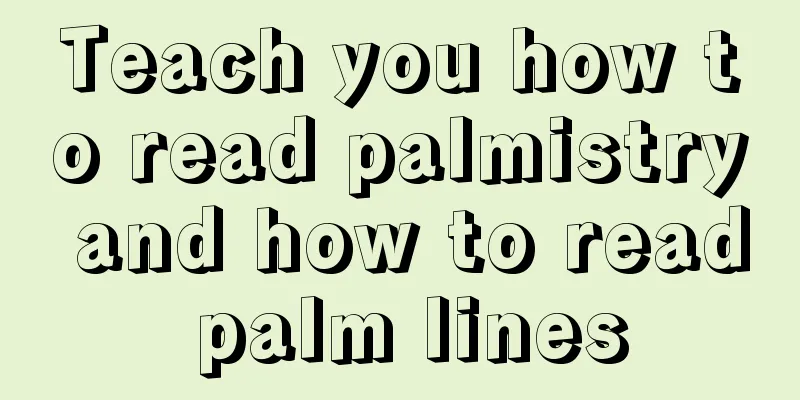 Teach you how to read palmistry and how to read palm lines