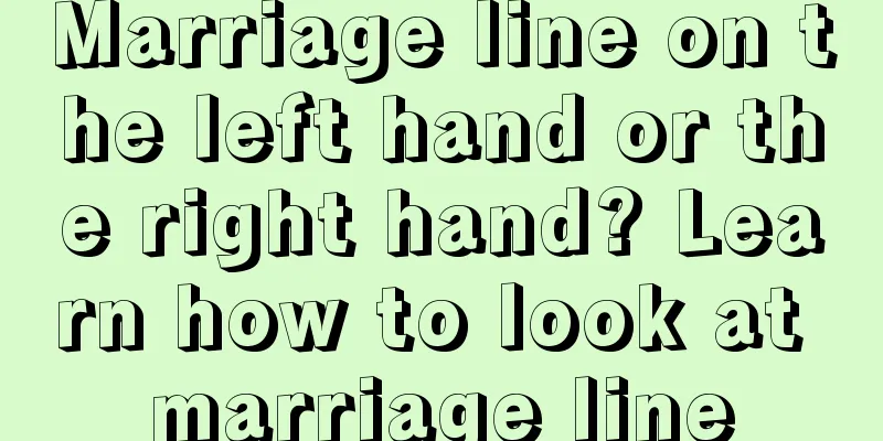 Marriage line on the left hand or the right hand? Learn how to look at marriage line