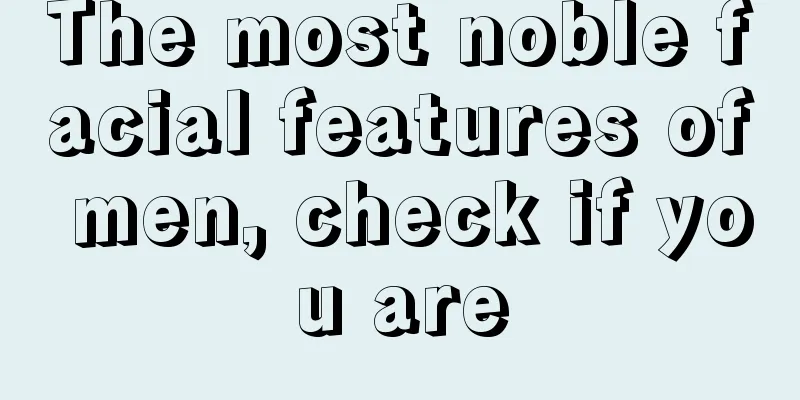 The most noble facial features of men, check if you are