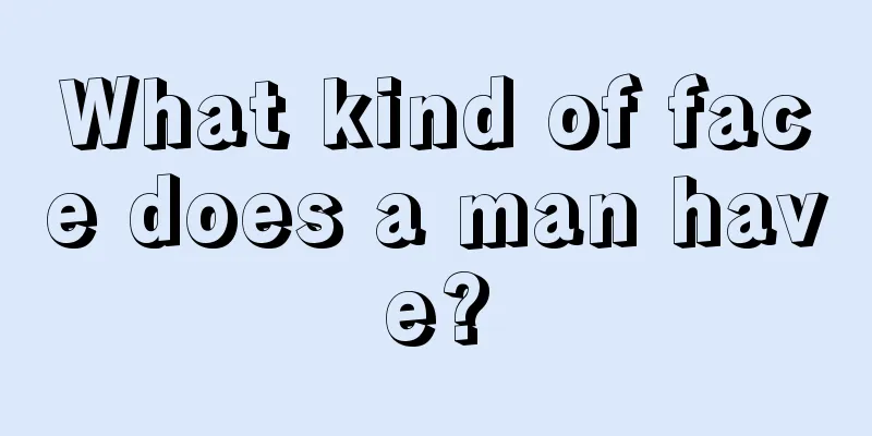 What kind of face does a man have?