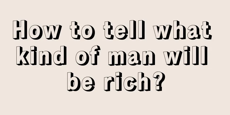 How to tell what kind of man will be rich?