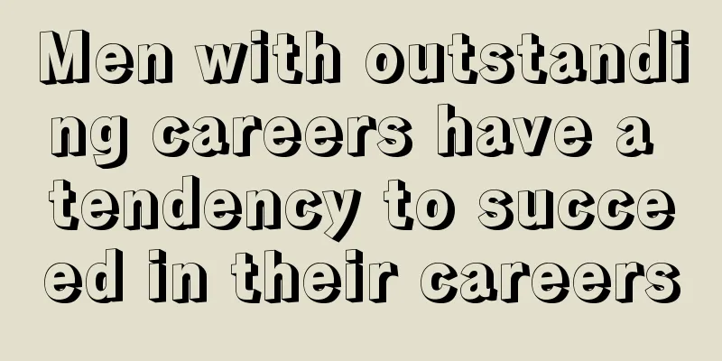 Men with outstanding careers have a tendency to succeed in their careers