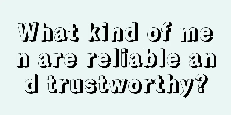 What kind of men are reliable and trustworthy?
