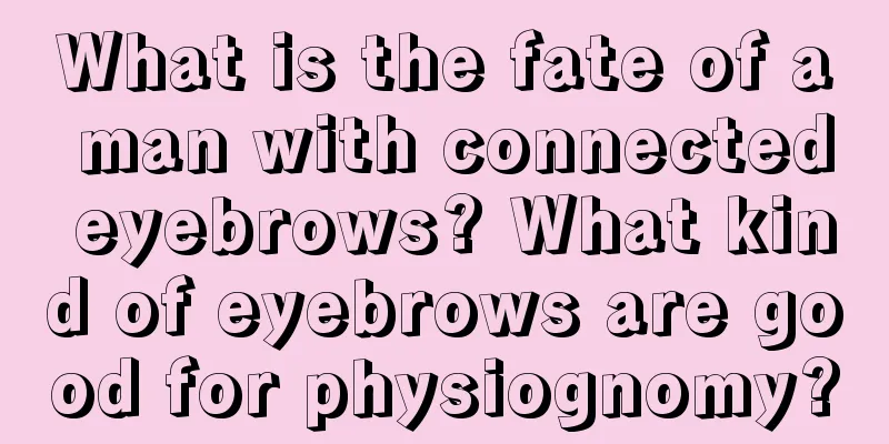 What is the fate of a man with connected eyebrows? What kind of eyebrows are good for physiognomy?