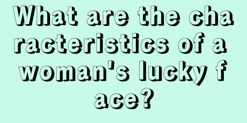 What are the characteristics of a woman's lucky face?