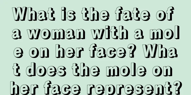What is the fate of a woman with a mole on her face? What does the mole on her face represent?