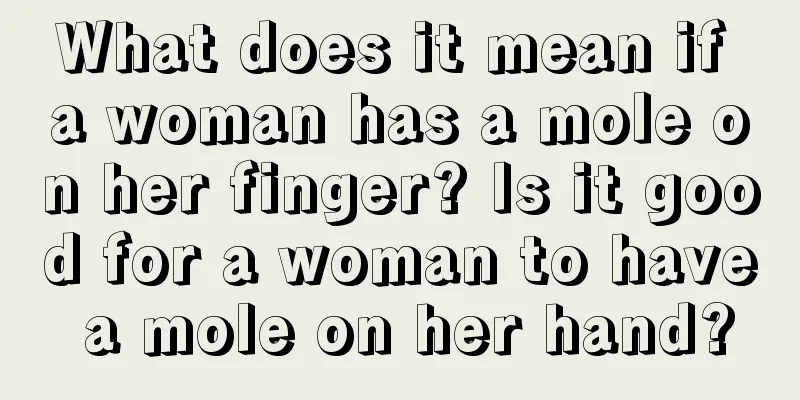 What does it mean if a woman has a mole on her finger? Is it good for a woman to have a mole on her hand?