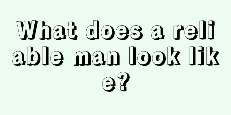 What does a reliable man look like?