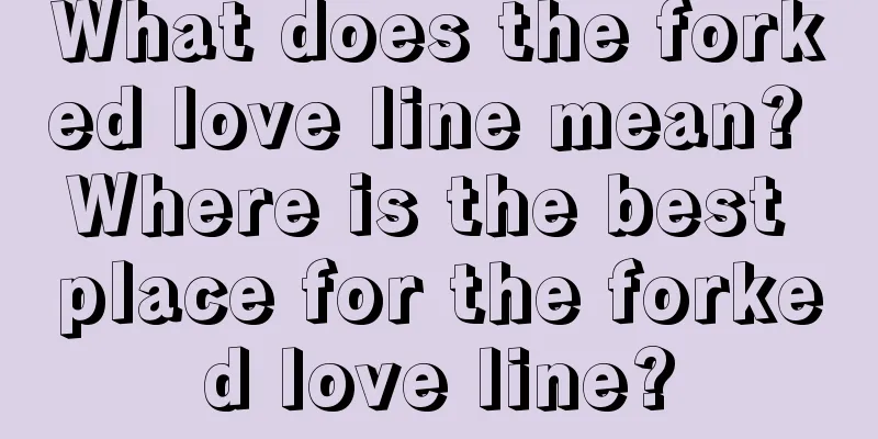 What does the forked love line mean? Where is the best place for the forked love line?