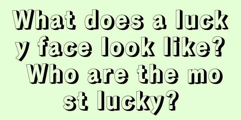 What does a lucky face look like? Who are the most lucky?