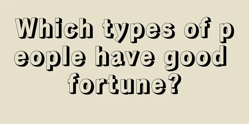 Which types of people have good fortune?