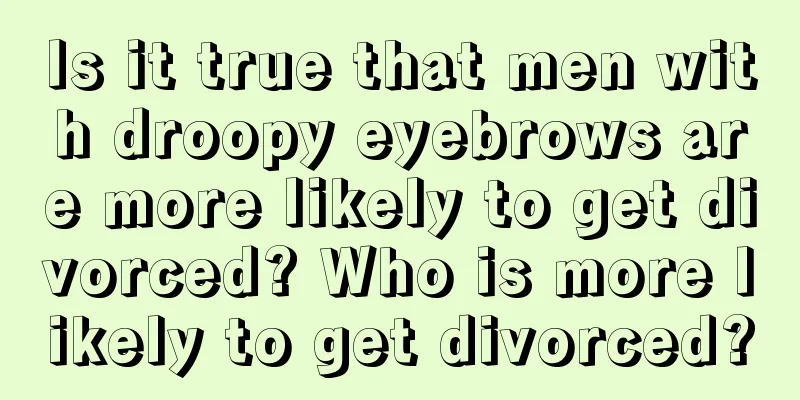 Is it true that men with droopy eyebrows are more likely to get divorced? Who is more likely to get divorced?