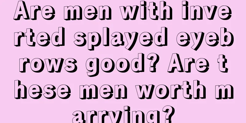 Are men with inverted splayed eyebrows good? Are these men worth marrying?