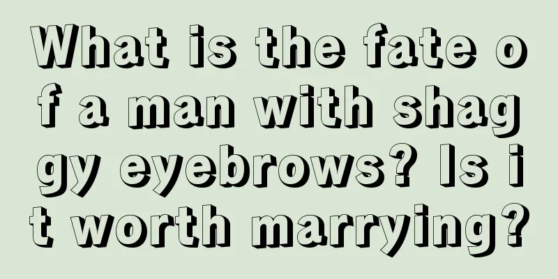 What is the fate of a man with shaggy eyebrows? Is it worth marrying?