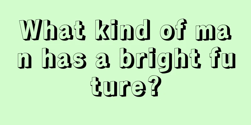What kind of man has a bright future?