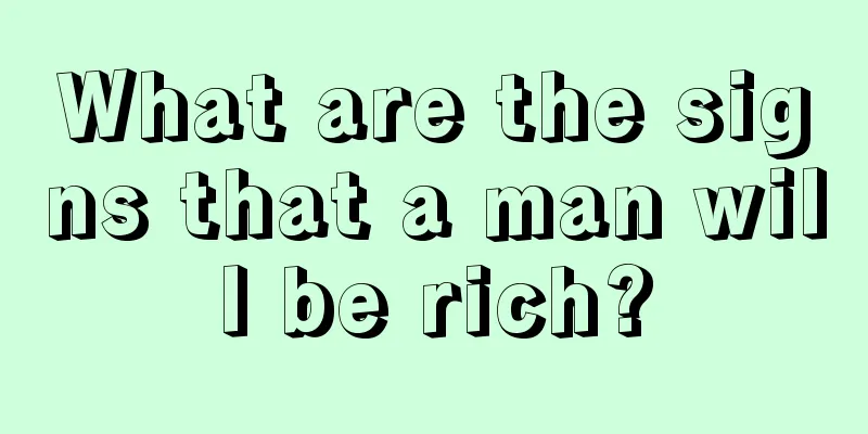 What are the signs that a man will be rich?
