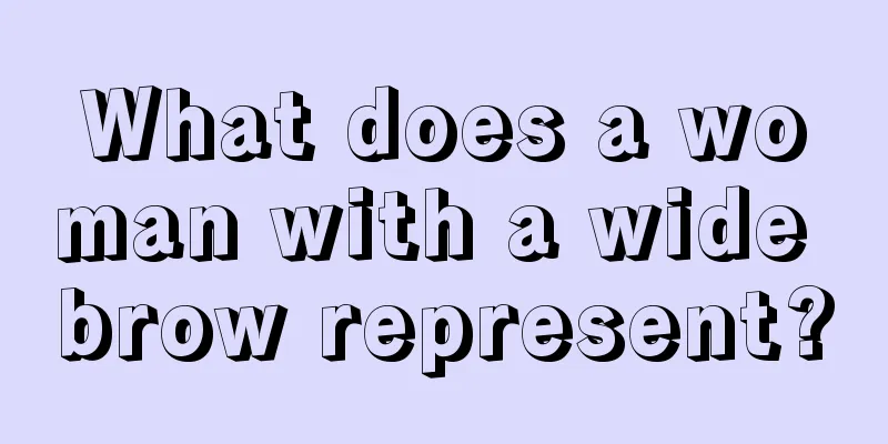 What does a woman with a wide brow represent?