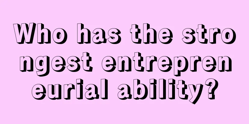 Who has the strongest entrepreneurial ability?