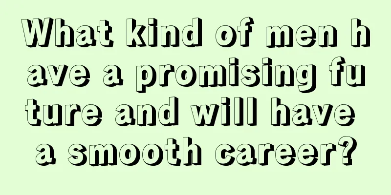 What kind of men have a promising future and will have a smooth career?