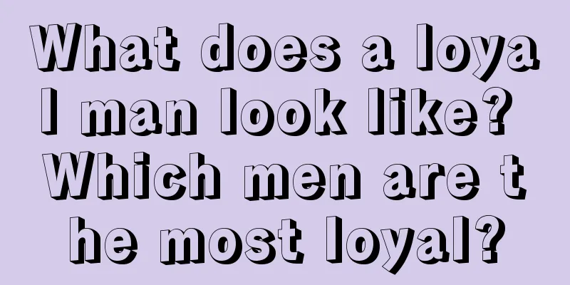 What does a loyal man look like? Which men are the most loyal?