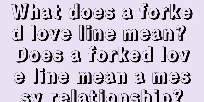 What does a forked love line mean? Does a forked love line mean a messy relationship?