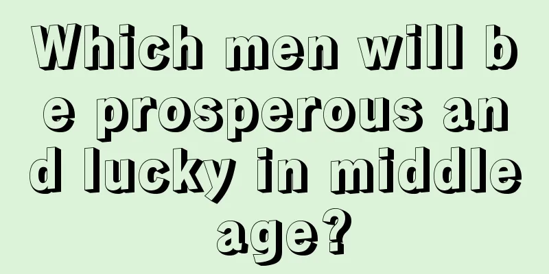 Which men will be prosperous and lucky in middle age?
