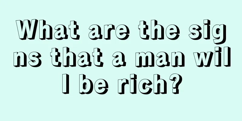 What are the signs that a man will be rich?