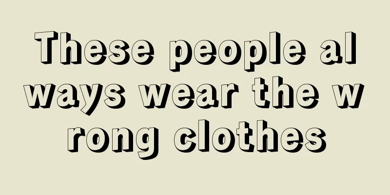 These people always wear the wrong clothes