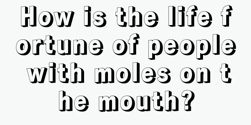How is the life fortune of people with moles on the mouth?