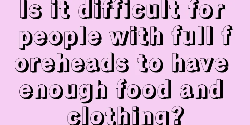 Is it difficult for people with full foreheads to have enough food and clothing?