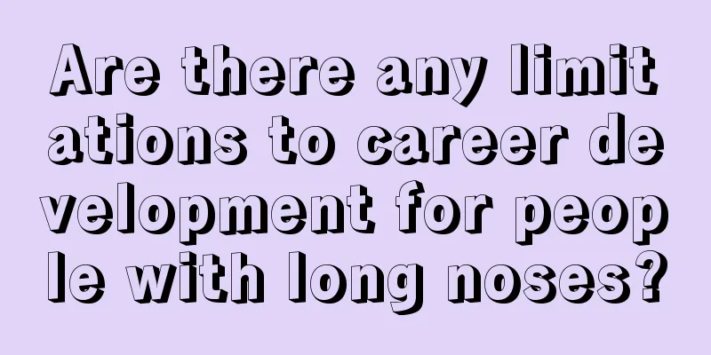 Are there any limitations to career development for people with long noses?