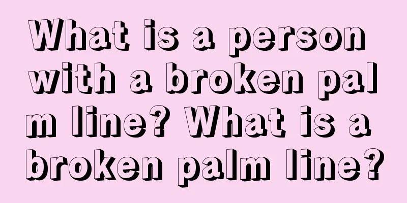 What is a person with a broken palm line? What is a broken palm line?