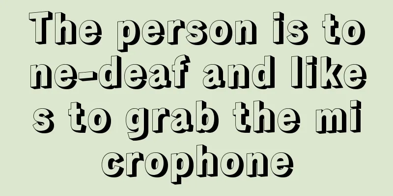 The person is tone-deaf and likes to grab the microphone